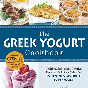 The Greek Yogurt Cookbook: Includes Over 125 Delicious Greek Yogurt Recipes