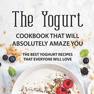 The Yogurt Cookbook That Will Absolutely Amaze You